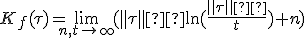K_f(\tau)=\lim_{n, t\rightarrow\infty}(\parallel\tau\parallel²\ln(\frac{\parallel\tau\parallel²}{t})+n)